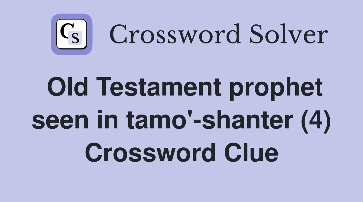 Old Testament prophet seen in tamo'-shanter (4) Crossword Clue