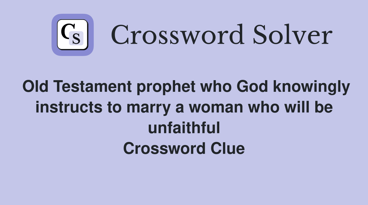 Old Testament prophet who God knowingly instructs to marry a woman who will be unfaithful Crossword Clue