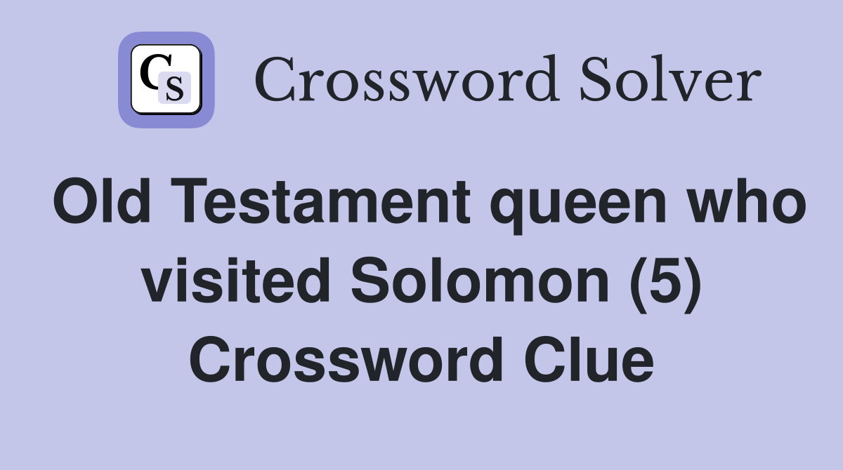 Old Testament queen who visited Solomon (5) Crossword Clue