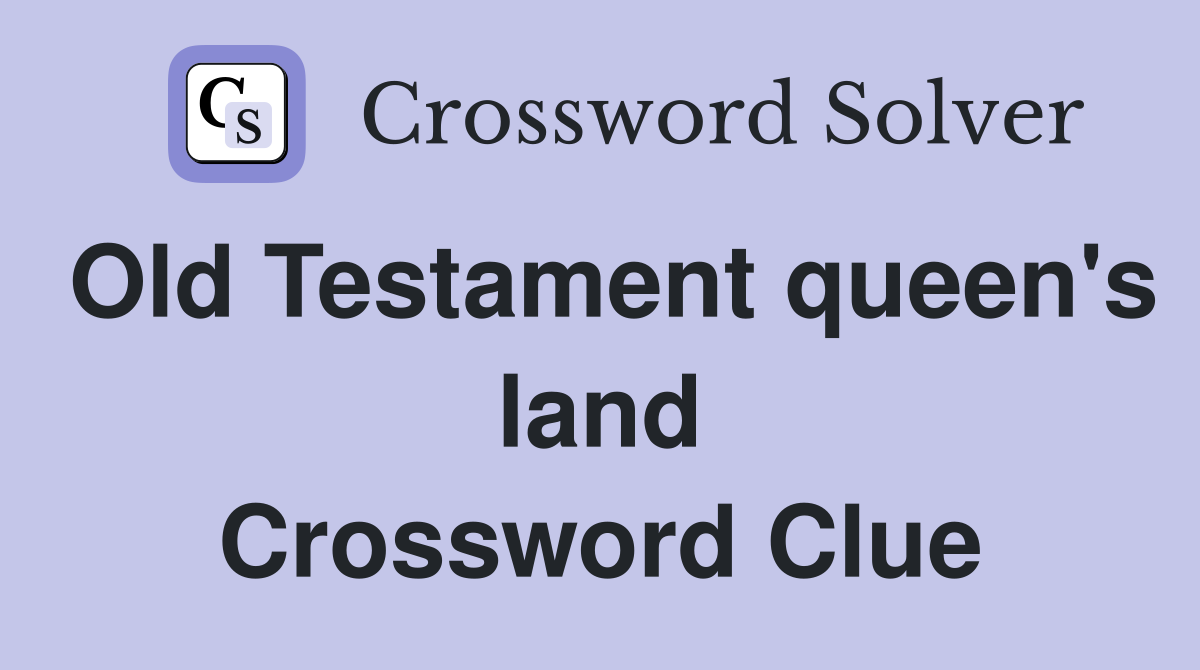 Old Testament queen's land Crossword Clue