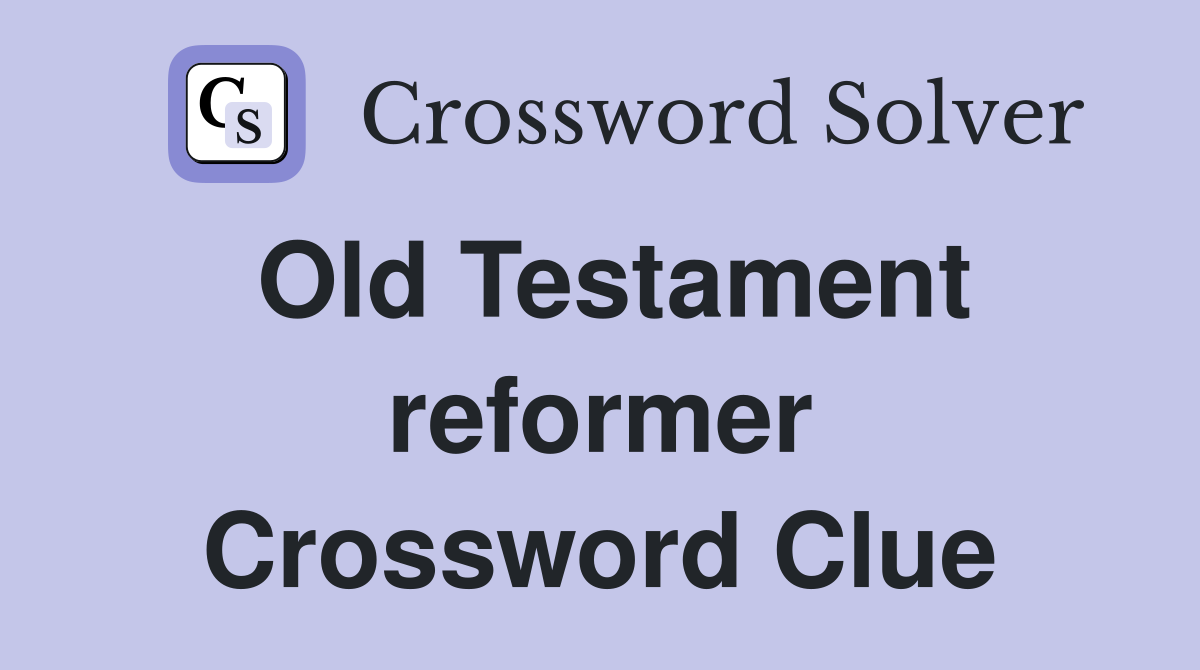 Old Testament reformer Crossword Clue