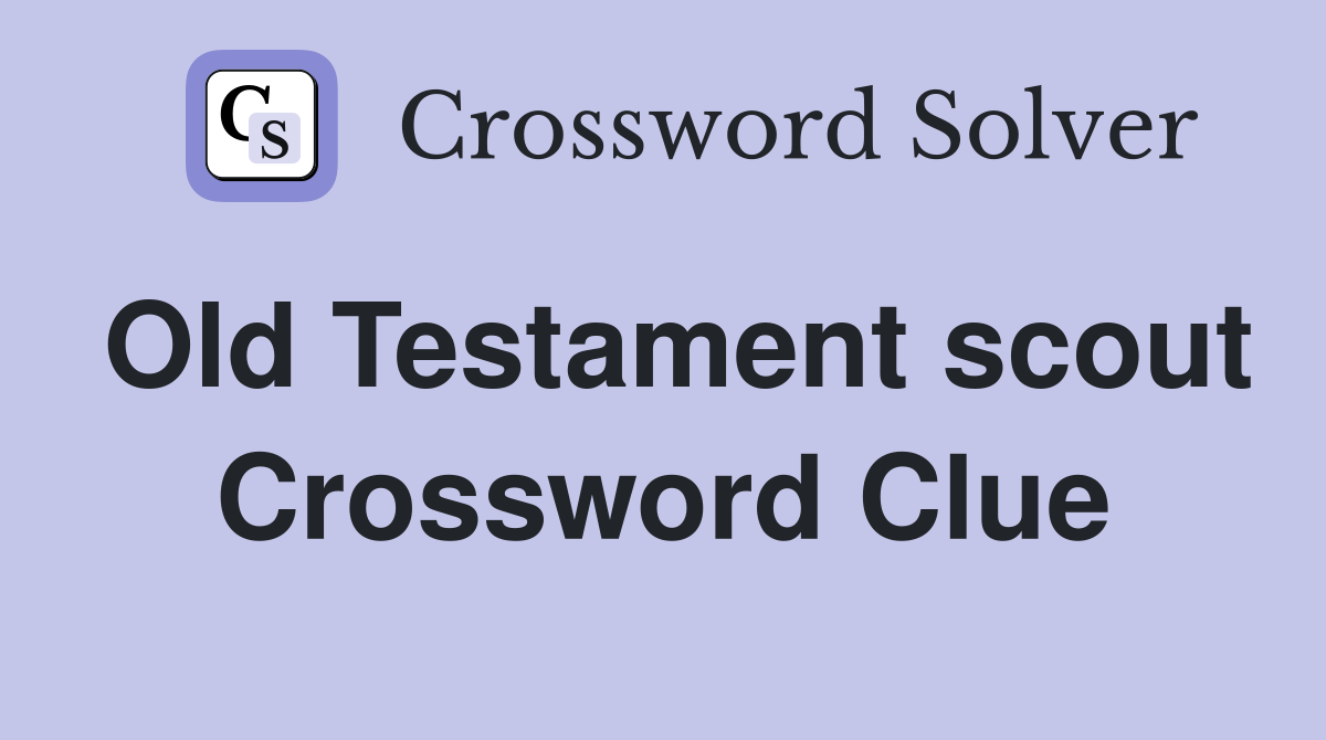 Old Testament scout Crossword Clue