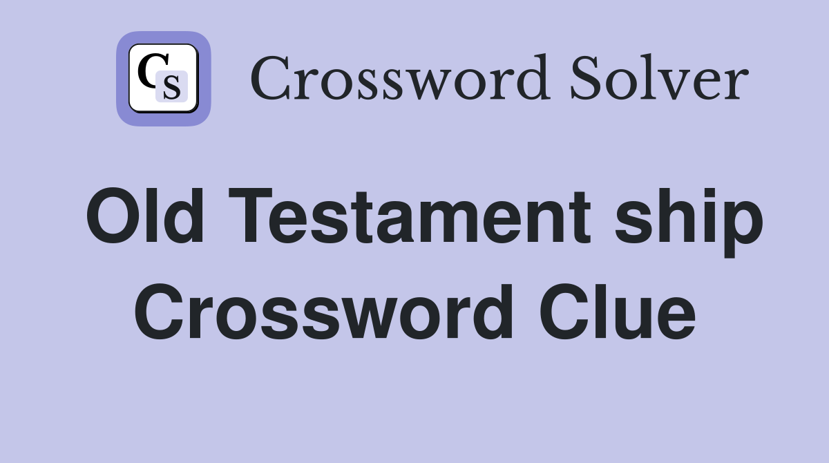 Old Testament ship Crossword Clue