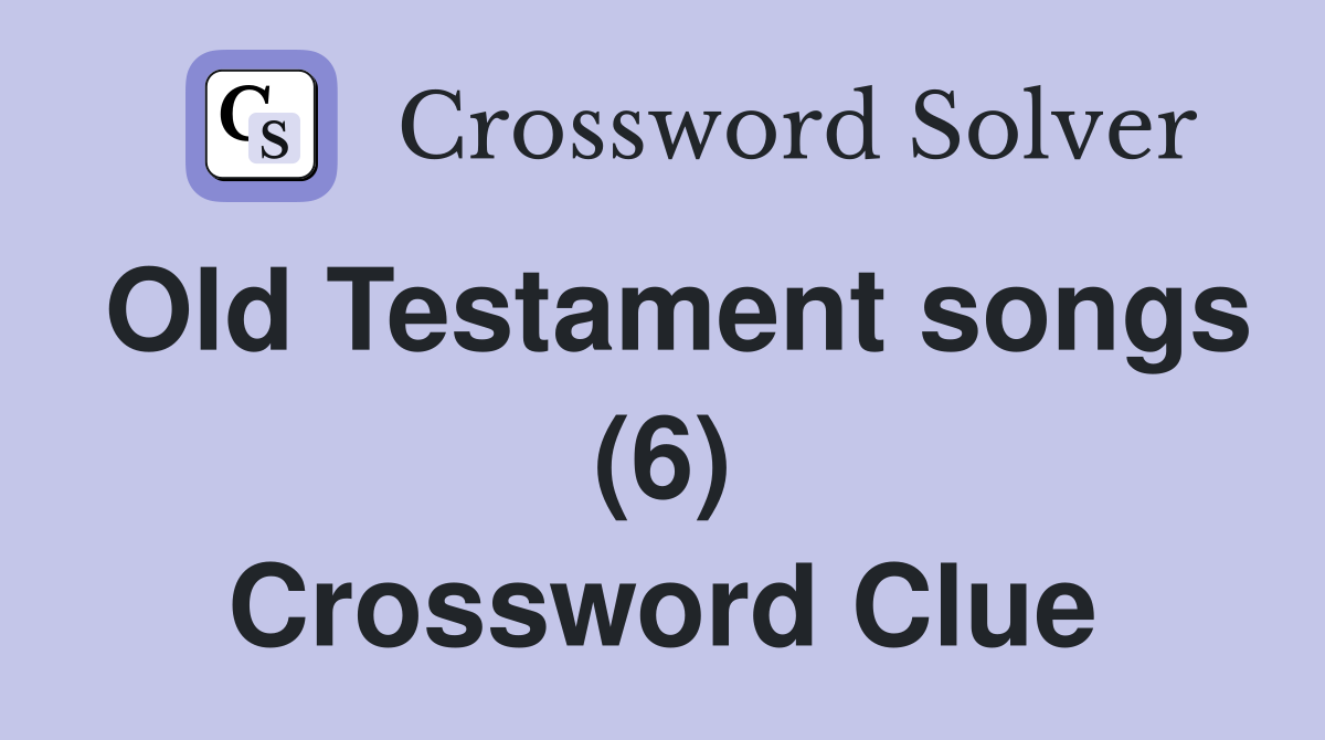 Old Testament songs (6) Crossword Clue