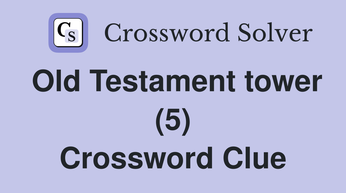 Old Testament tower (5) Crossword Clue