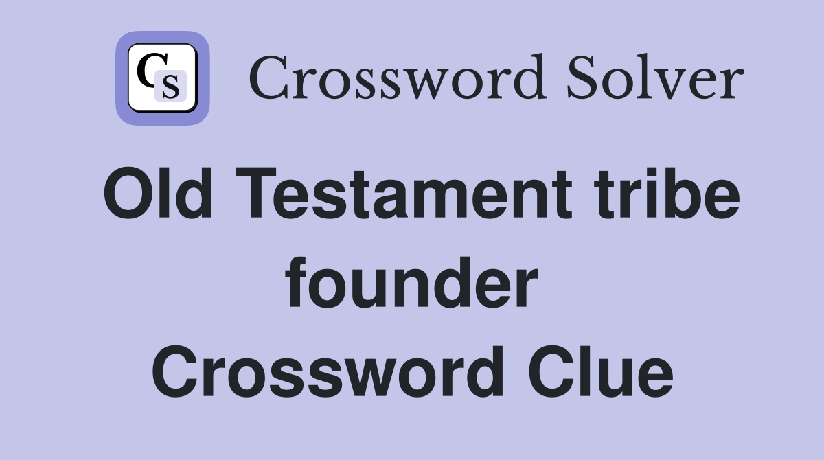 Old Testament tribe founder Crossword Clue