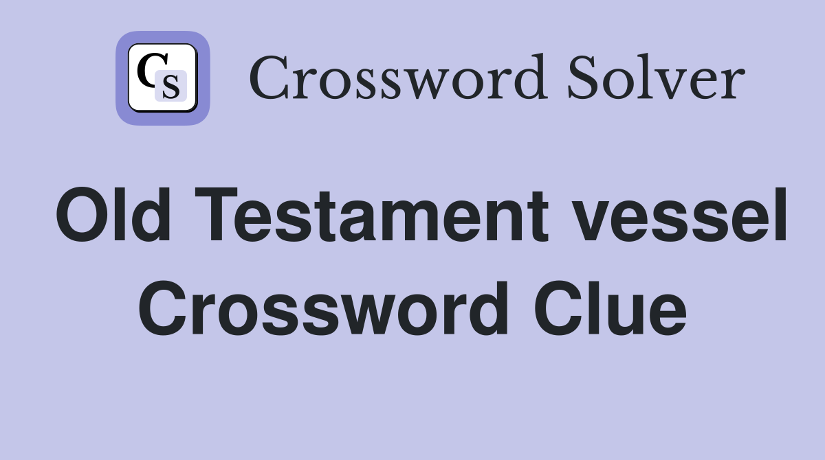 Old Testament vessel Crossword Clue