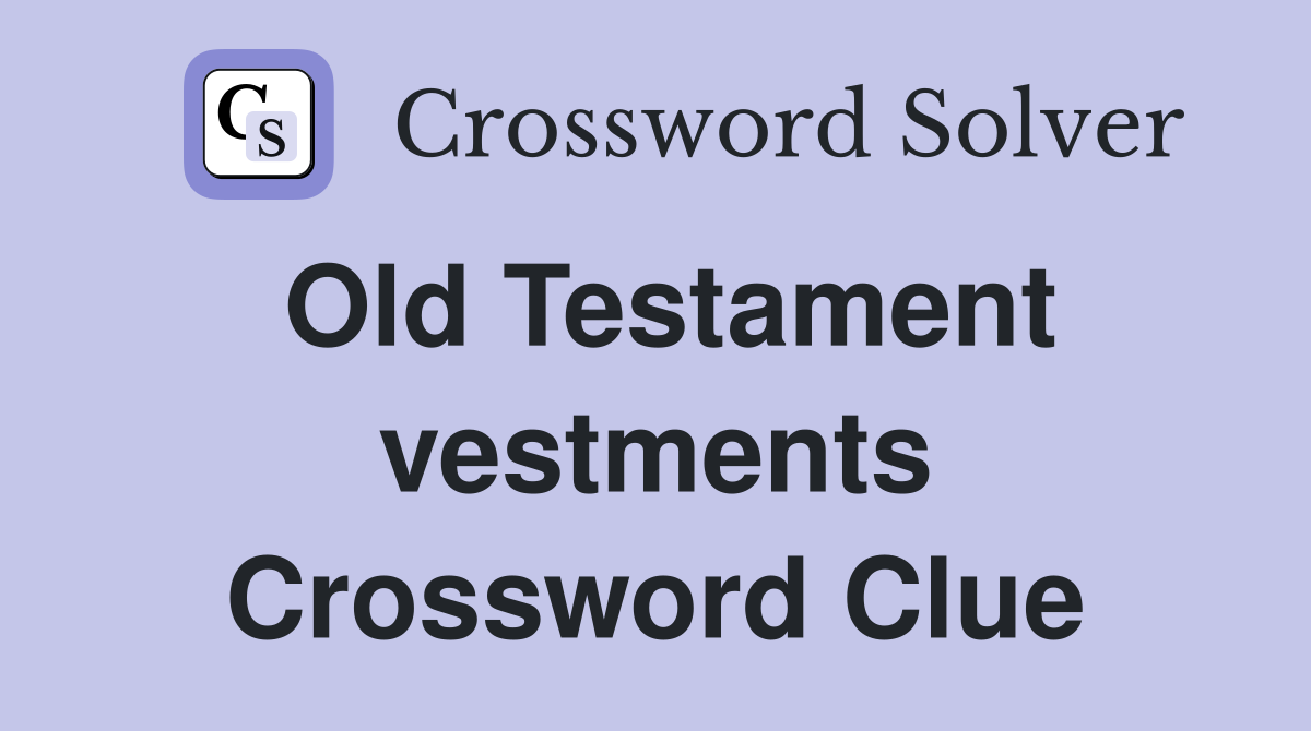 Old Testament vestments Crossword Clue