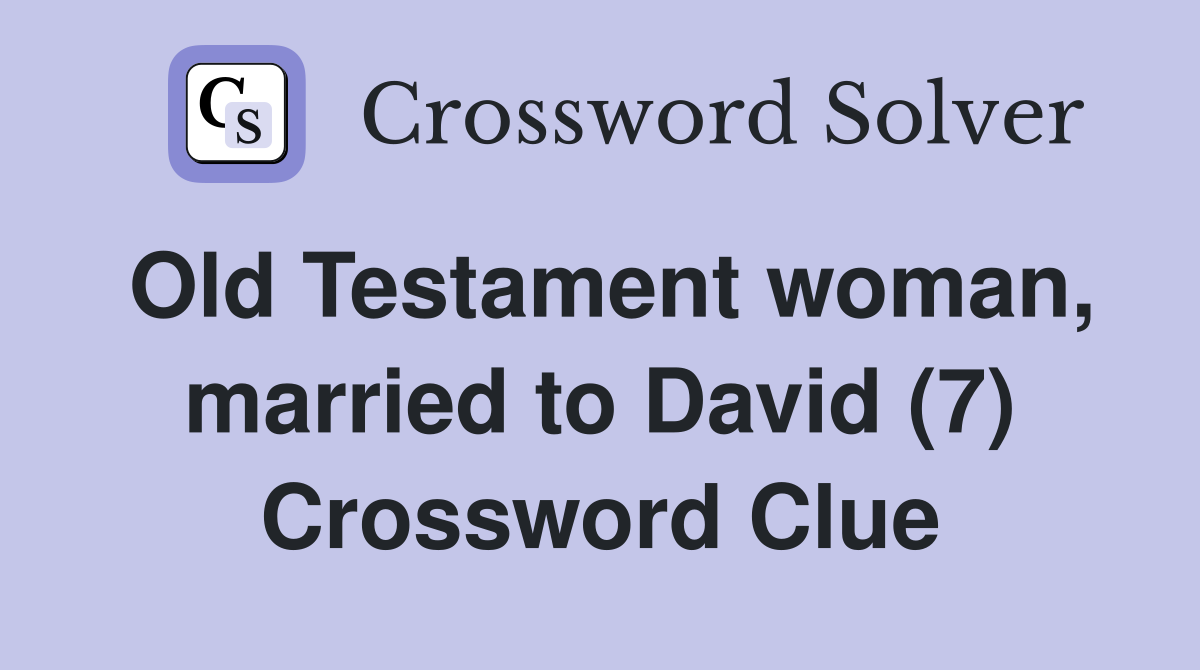 Old Testament woman, married to David (7) Crossword Clue