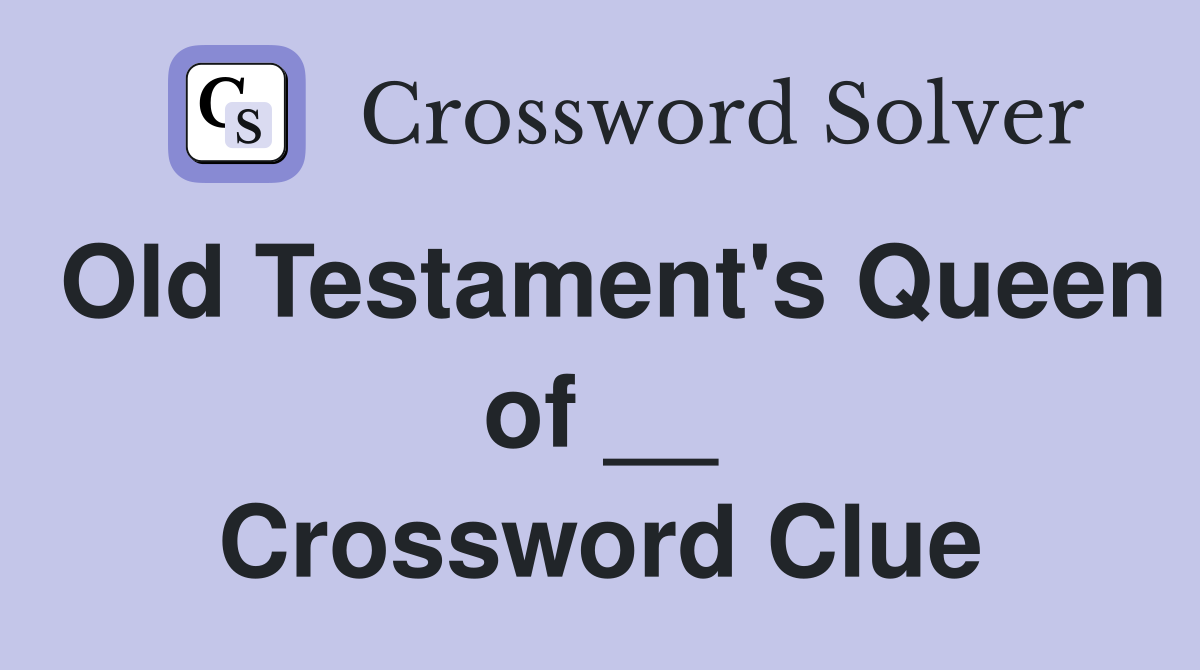 Old Testament's Queen of __ Crossword Clue