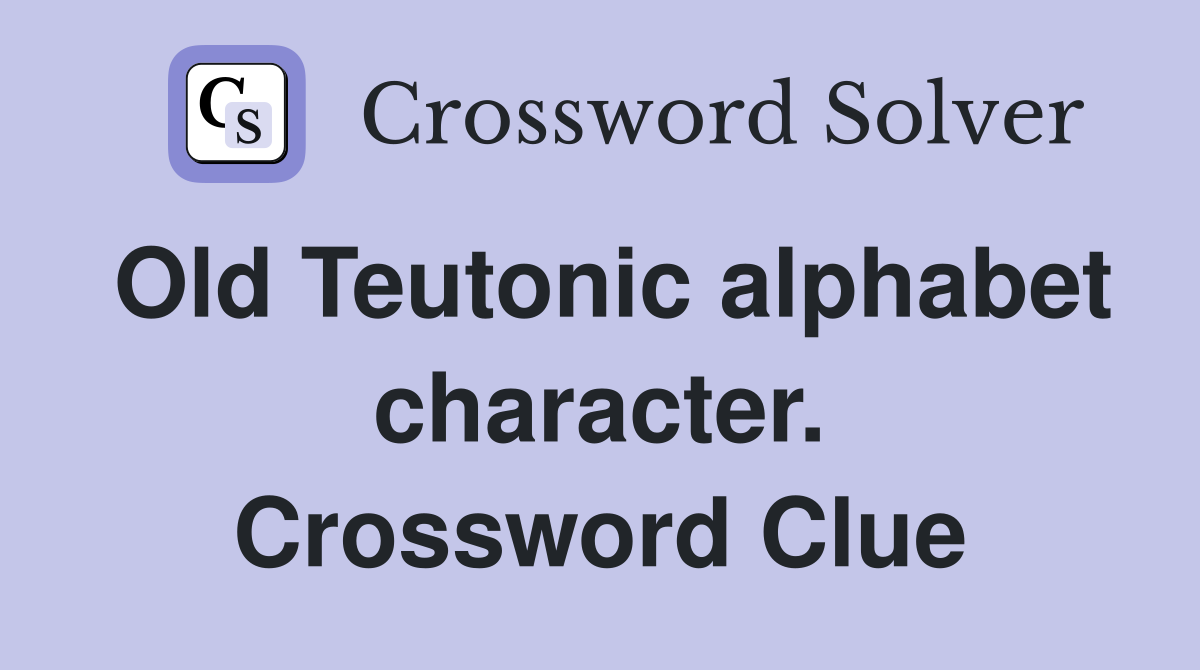Old Teutonic alphabet character. Crossword Clue
