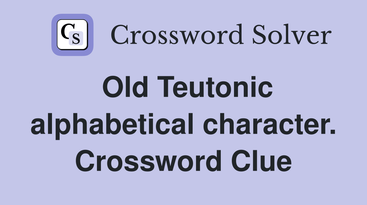 Old Teutonic alphabetical character. Crossword Clue