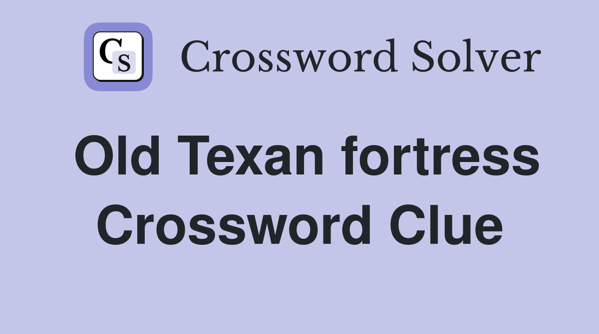 Old Texan fortress Crossword Clue