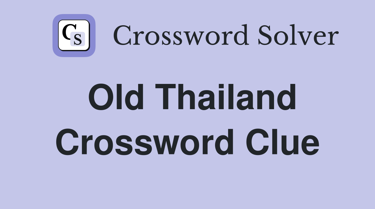Old Thailand Crossword Clue