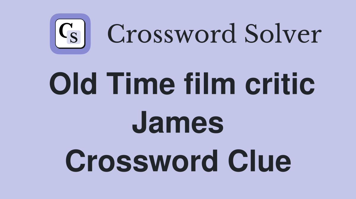 Old Time film critic James Crossword Clue