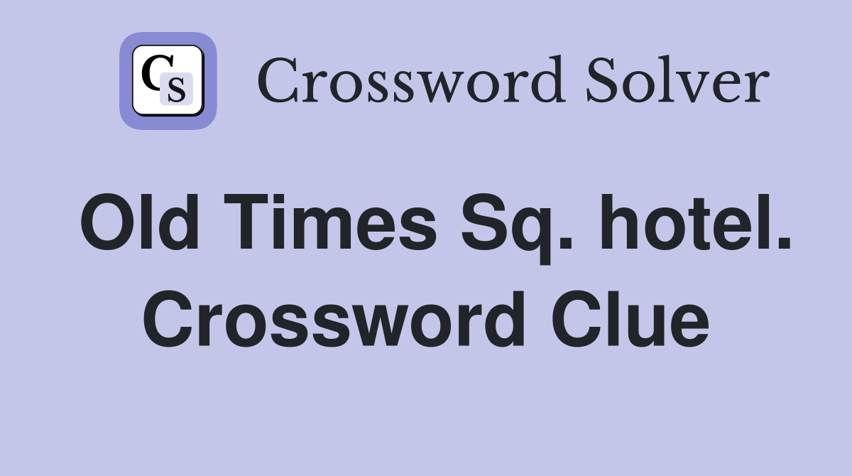 Old Times Sq. hotel. Crossword Clue