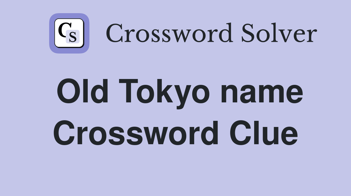 Old Tokyo name Crossword Clue
