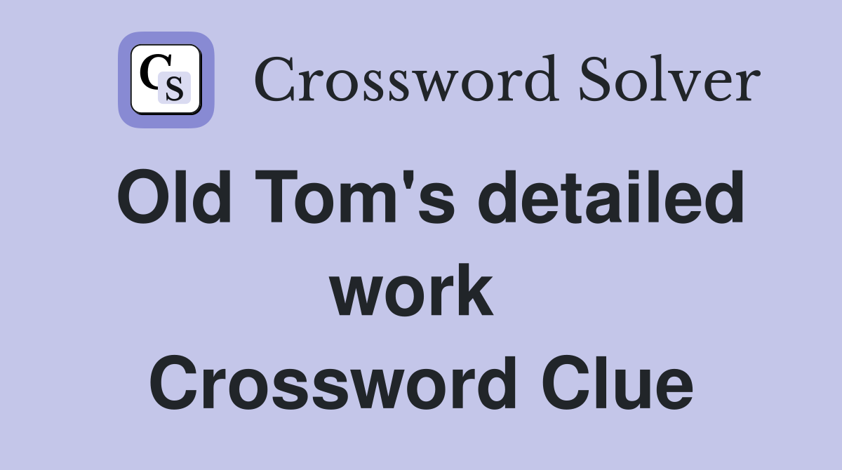 Old Tom's detailed work  Crossword Clue