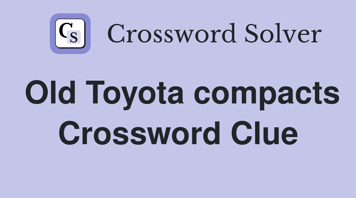 Old Toyota compacts Crossword Clue