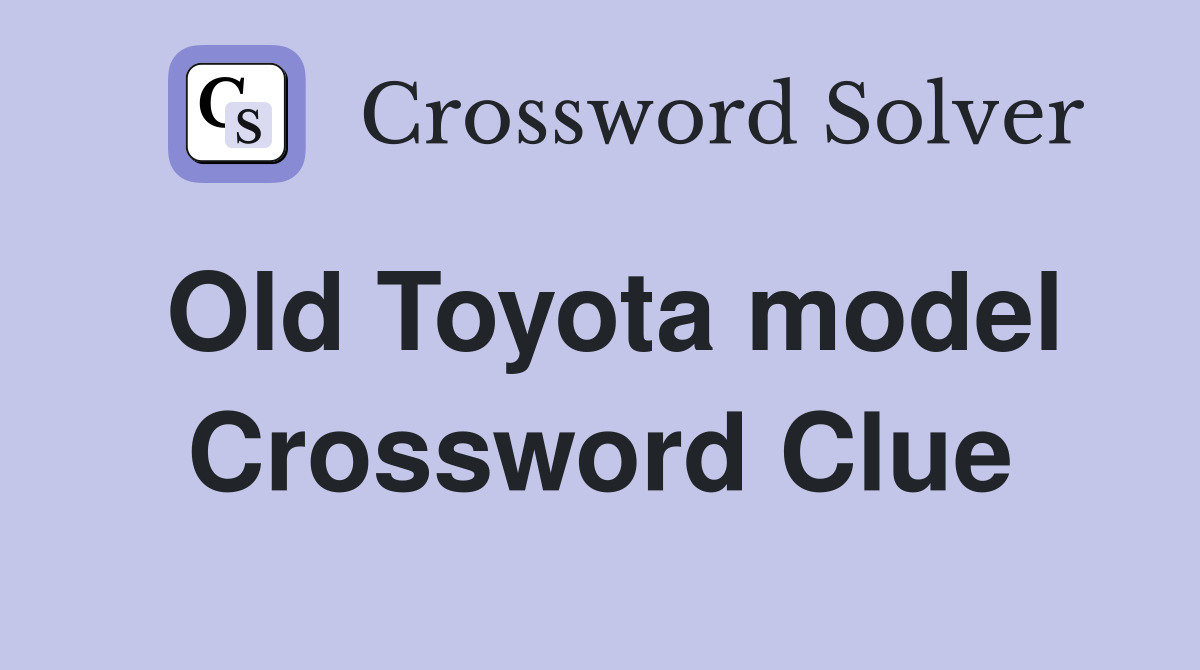 Old Toyota model Crossword Clue