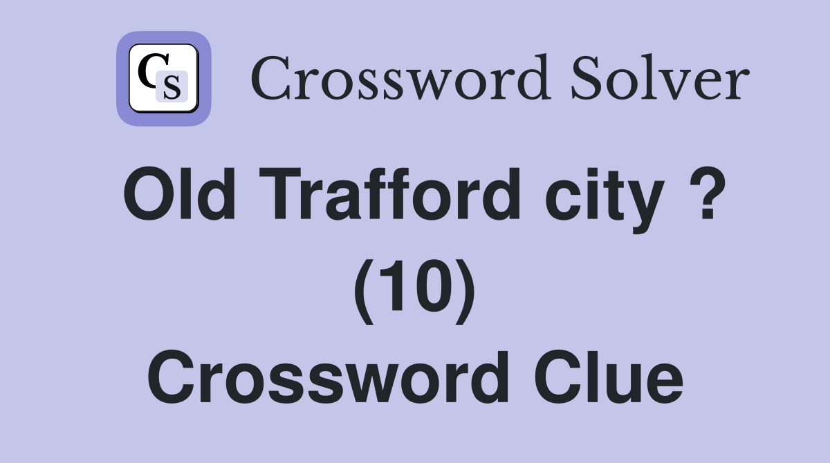Old Trafford city ? (10) Crossword Clue