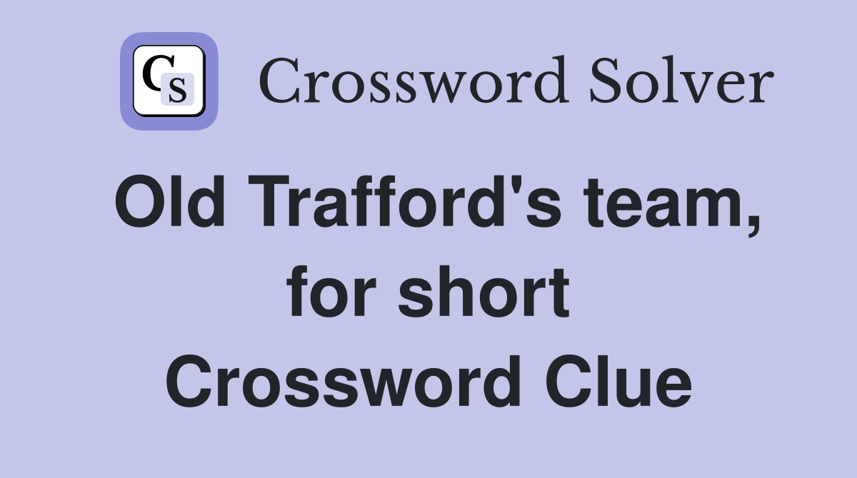 Old Trafford's team, for short Crossword Clue