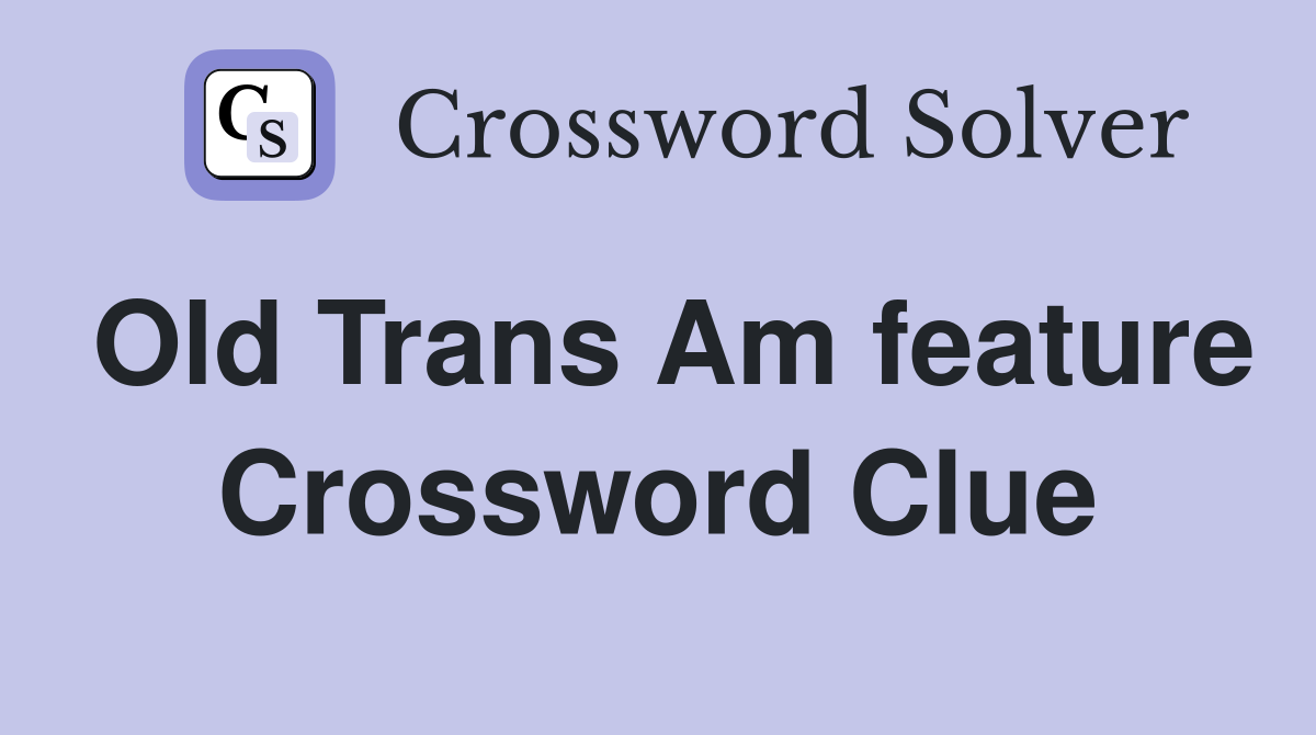 Old Trans Am feature Crossword Clue