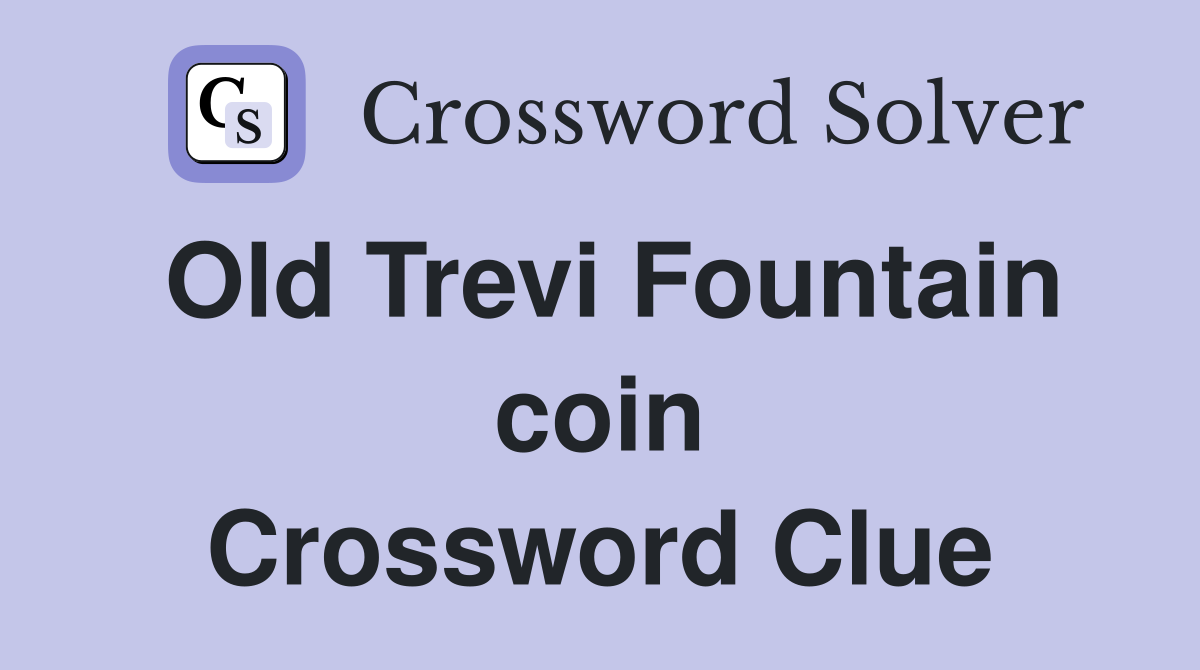 Old Trevi Fountain coin Crossword Clue