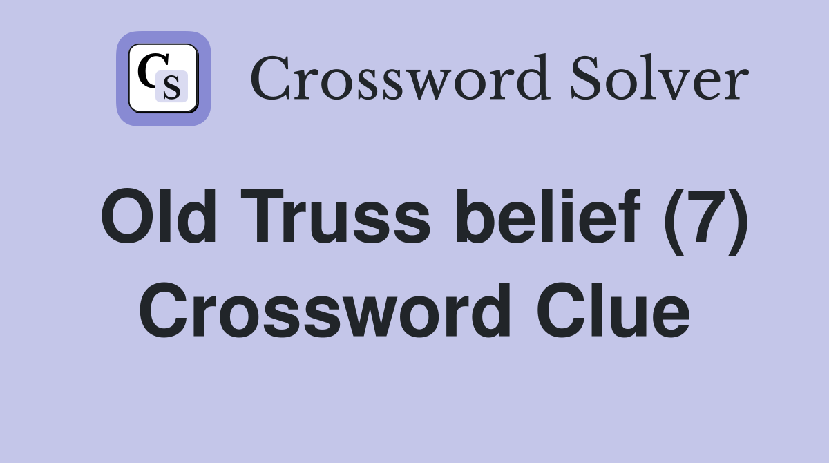 Old Truss belief (7) Crossword Clue
