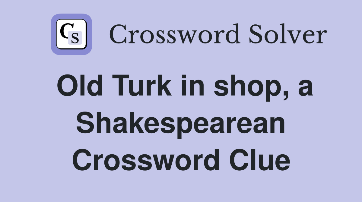 Old Turk in shop, a Shakespearean Crossword Clue