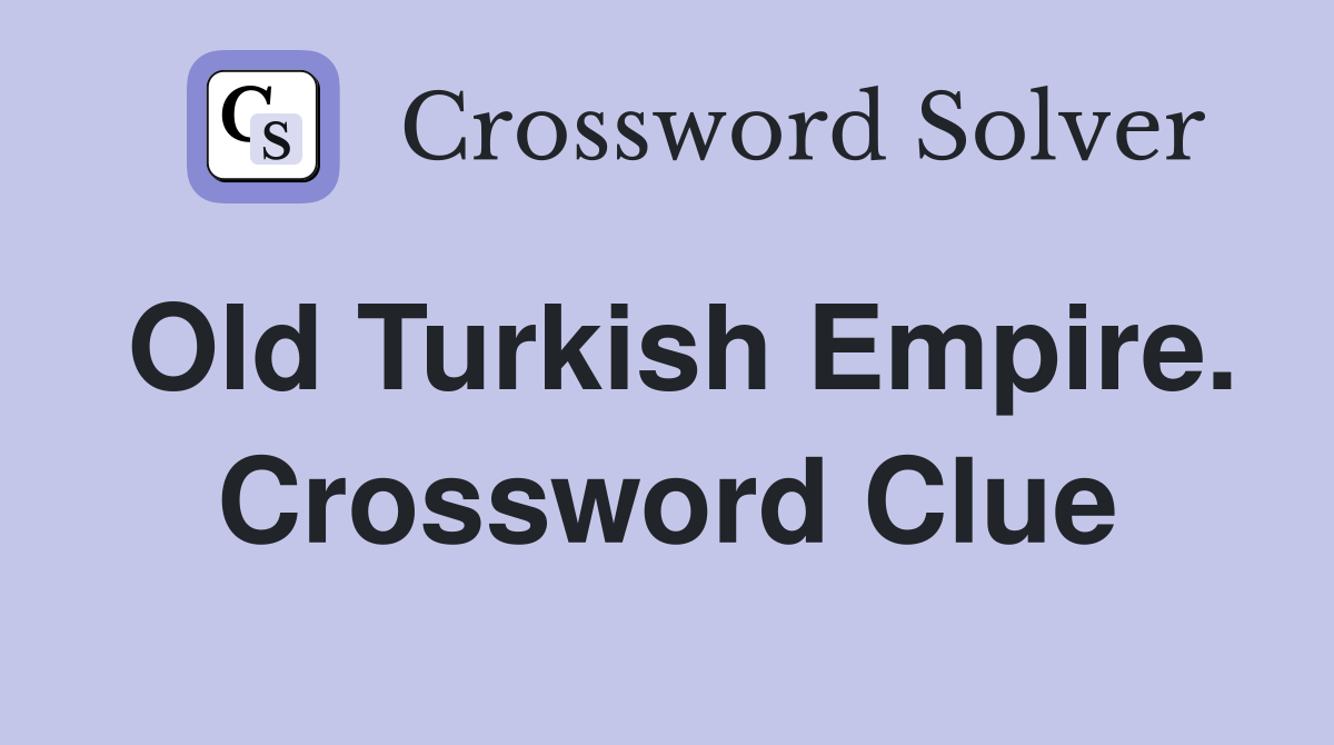 Old Turkish Empire. Crossword Clue