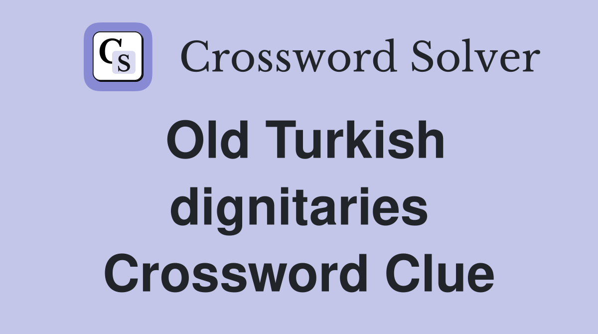 Old Turkish dignitaries Crossword Clue