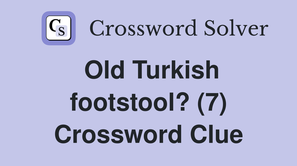 Old Turkish footstool? (7) Crossword Clue