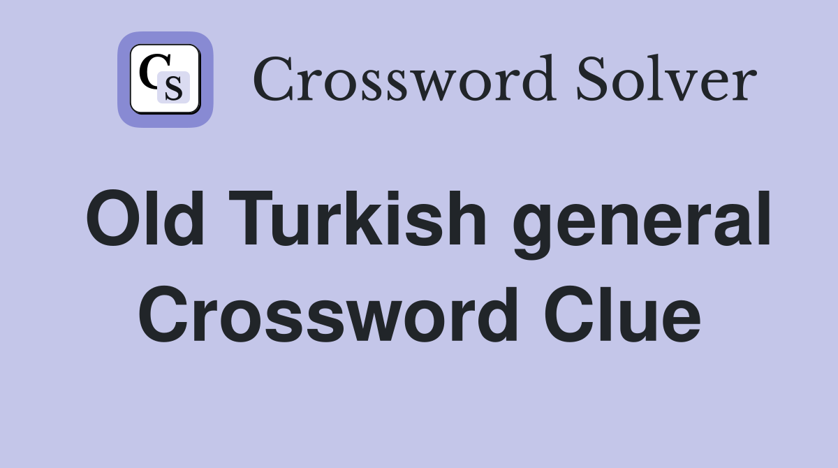 Old Turkish general Crossword Clue