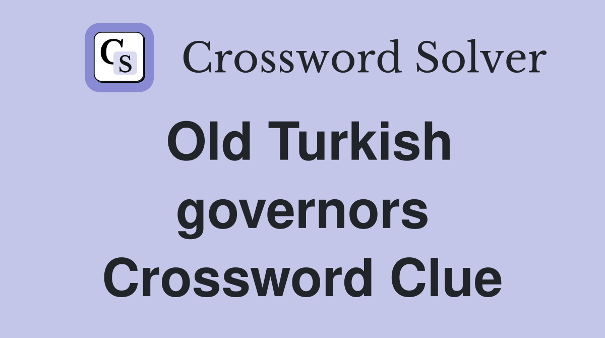 Old Turkish governors Crossword Clue