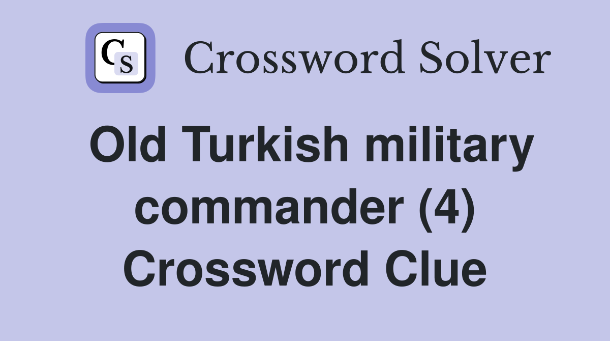 Old Turkish military commander (4) Crossword Clue