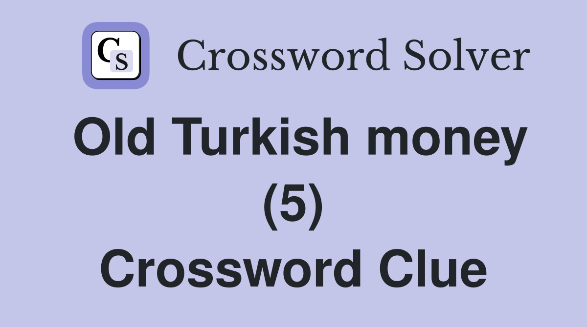 Old Turkish money (5) Crossword Clue