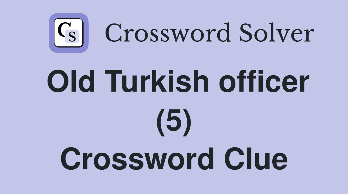 Old Turkish officer (5) Crossword Clue