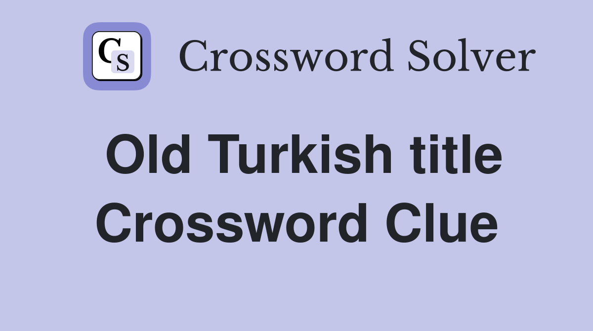 Old Turkish title - Crossword Clue Answers - Crossword Solver