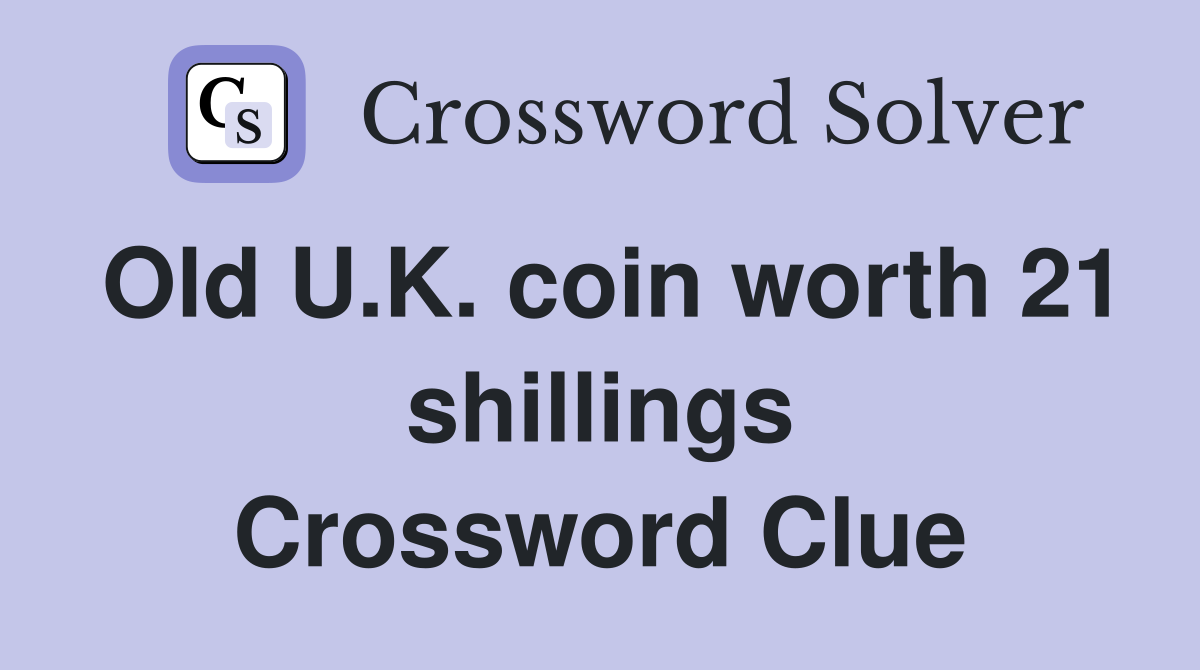 Old U.K. coin worth 21 shillings Crossword Clue