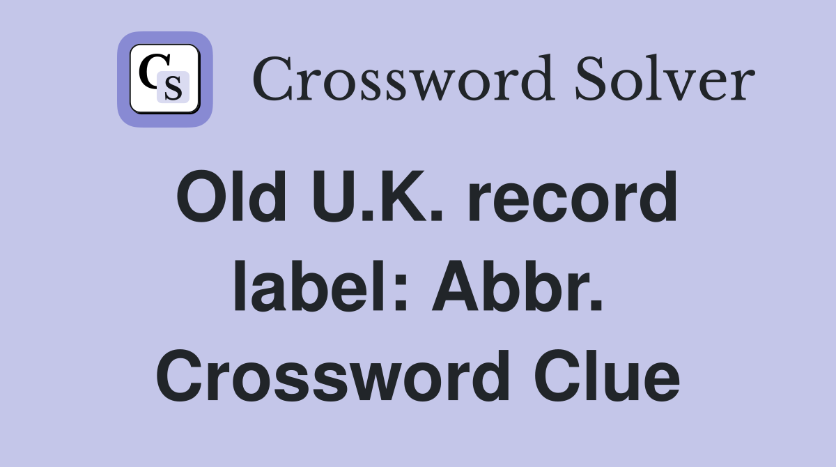 Old U.K. record label: Abbr. Crossword Clue