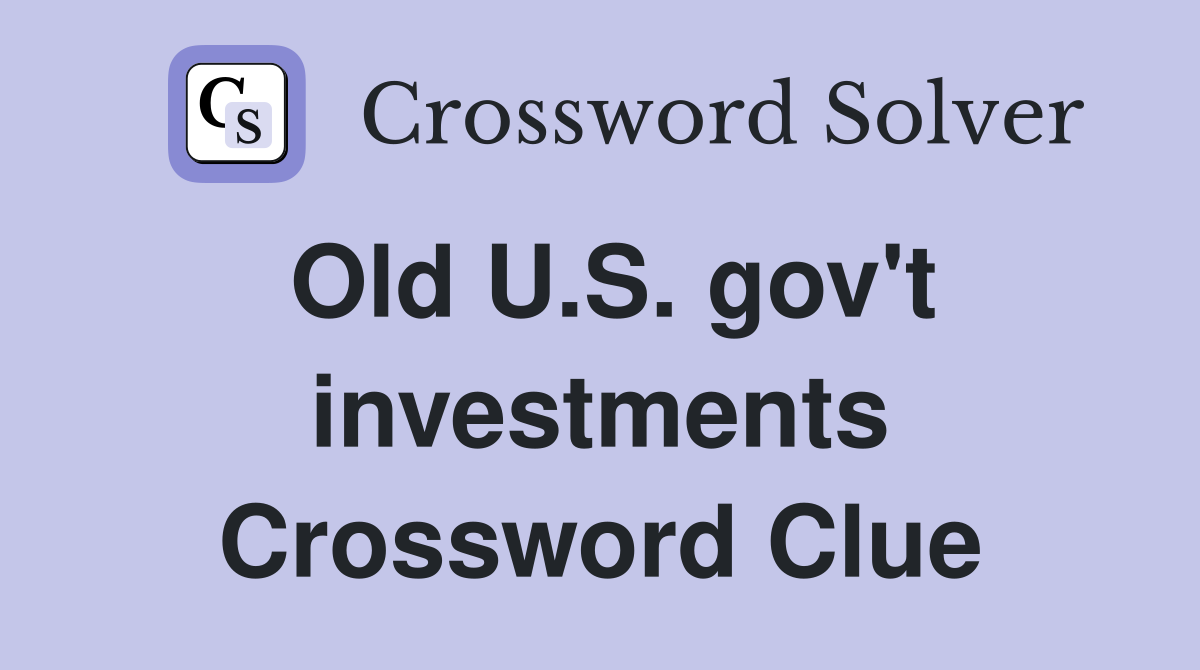 Old U.S. gov't investments Crossword Clue