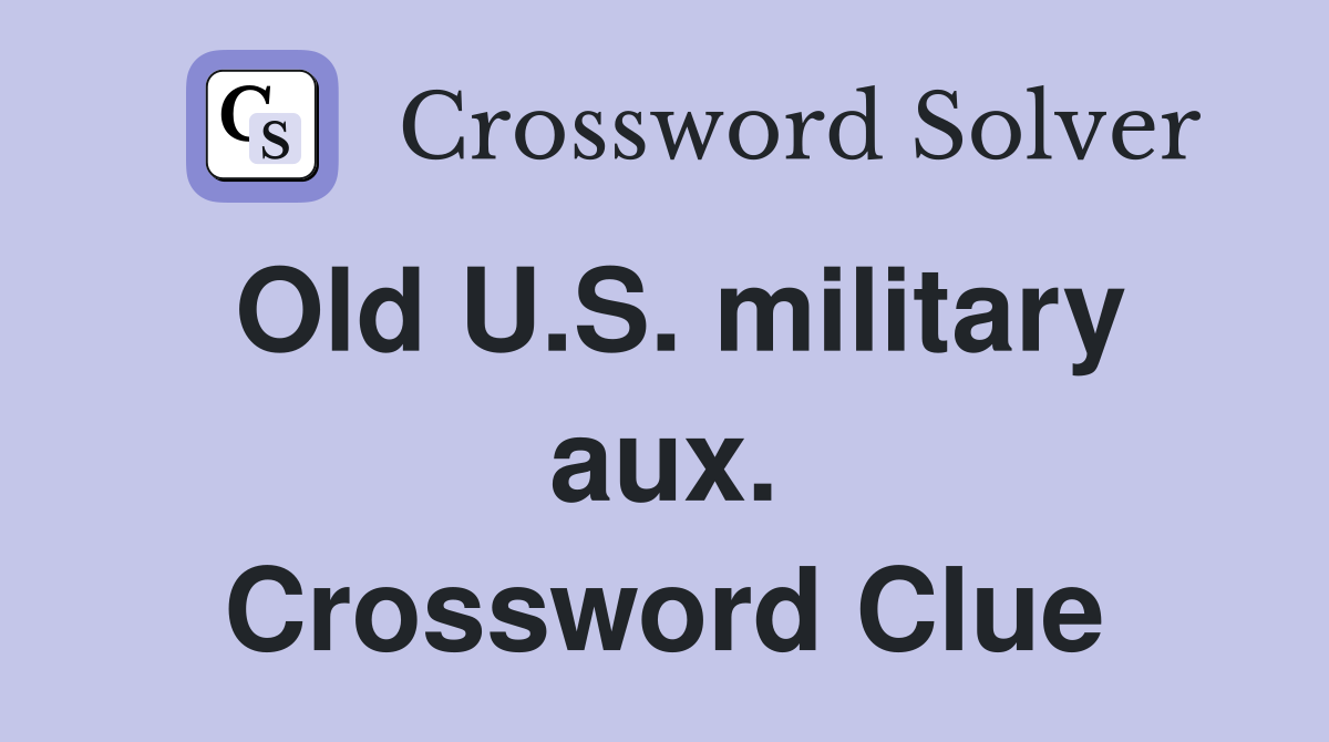 Old U.S. military aux. Crossword Clue