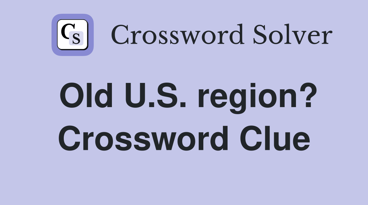 Old U.S. region? Crossword Clue