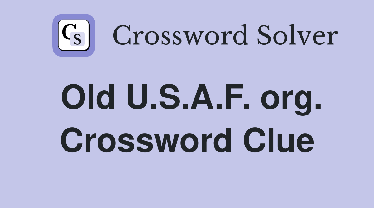 Old U.S.A.F. org. Crossword Clue