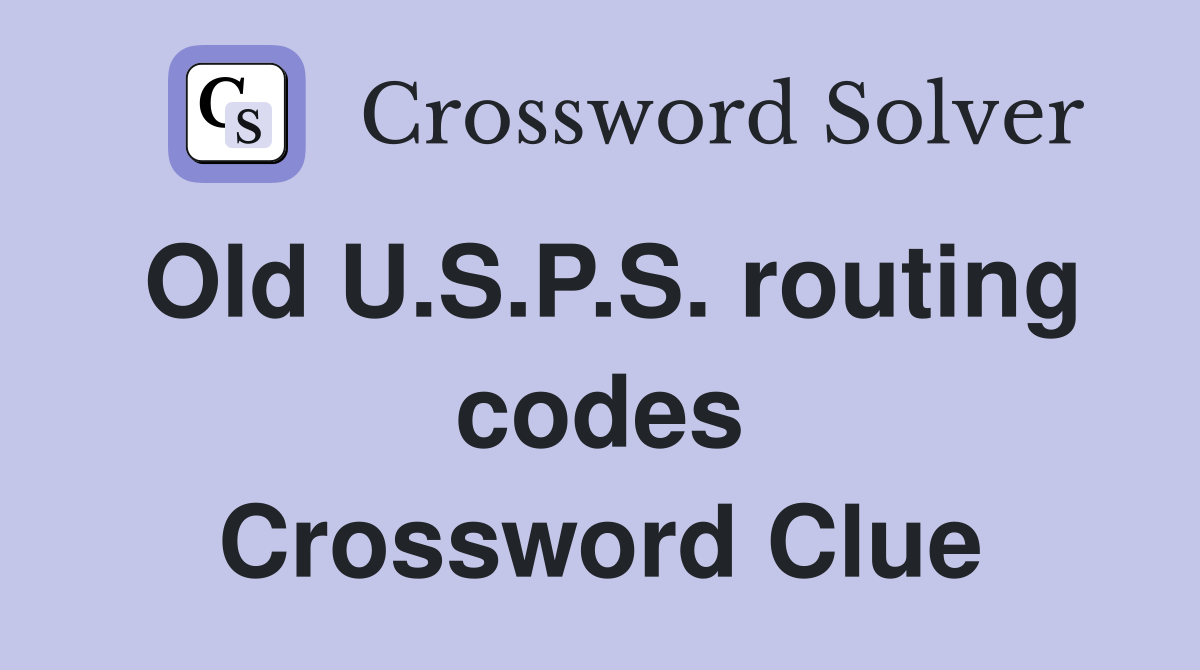 Old U.S.P.S. routing codes Crossword Clue