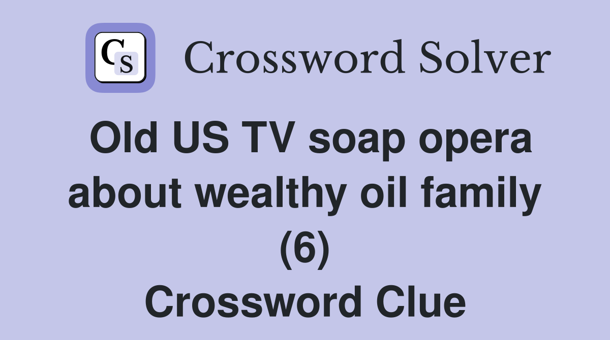 Old US TV soap opera about wealthy oil family (6) Crossword Clue