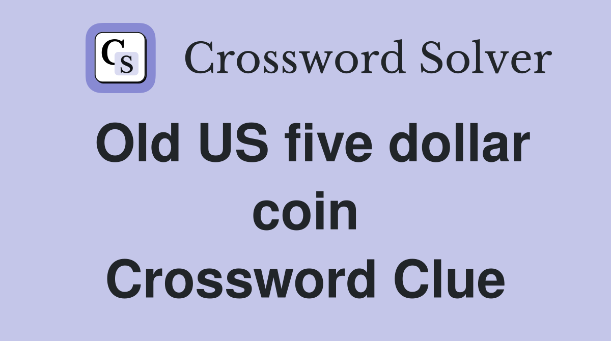 Old US five dollar coin Crossword Clue