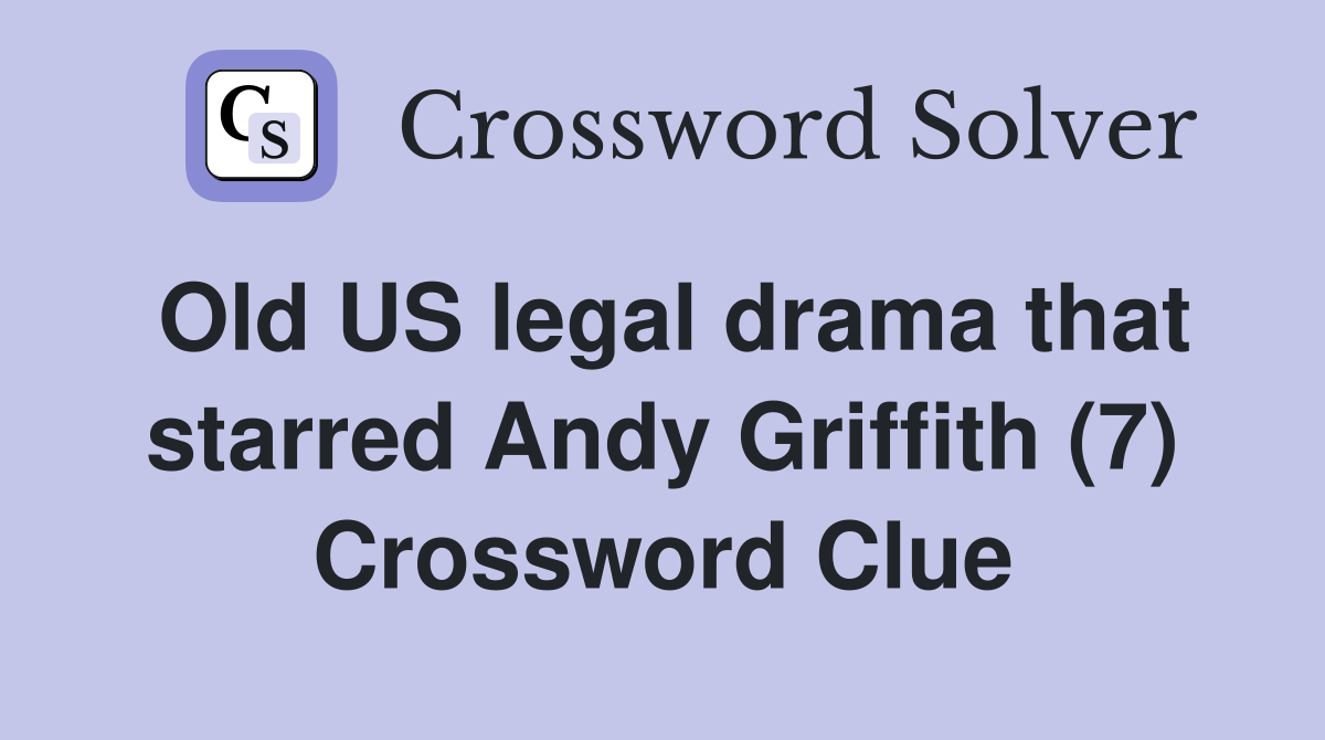 Old US legal drama that starred Andy Griffith (7) Crossword Clue
