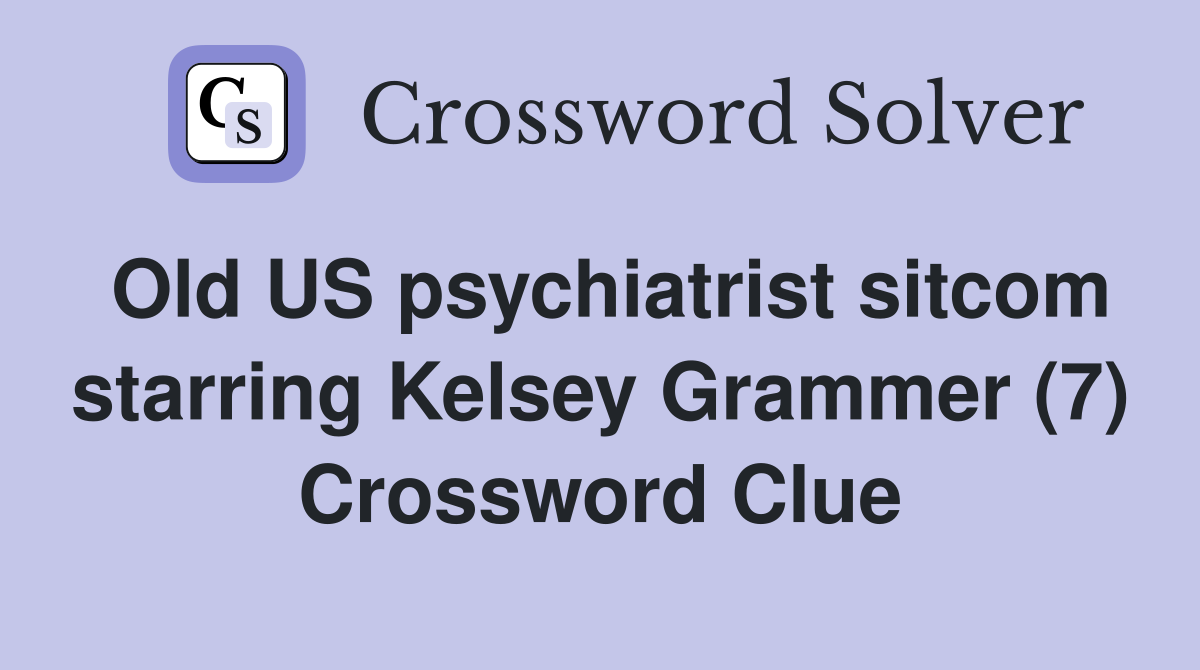 Old US psychiatrist sitcom starring Kelsey Grammer (7) Crossword Clue